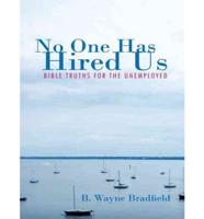 No One Has Hired Us: Bible Truths for the Unemployed