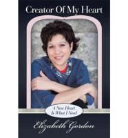 Creator of My Heart: A New Heart Is What I Need