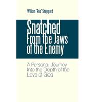 Snatched from the Jaws of the Enemy: A Personal Journey Into the Depth of the Love of God