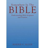 Somewhere in the Bible: Understanding Bible Scriptures and Creation