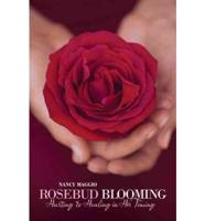 Rosebud Blooming: Hurting to Healing in His Timing