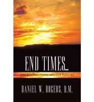 End Times ...: Five Resurrections and the Rapture