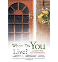 Where Do You Live?: A Journey Into Truth and Freedom