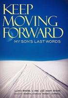 Keep Moving Forward: My Son's Last Words
