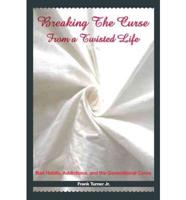 Breaking the Curse from a Twisted Life: Bad Habits, Addictions, and the Generational Curse