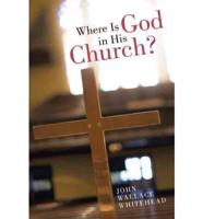 Where Is God in His Church?