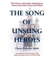 The Song of Unsung Heroes: Chronicles from God's Messengers Who Helped Bring Down Those Iron Curtain Walls