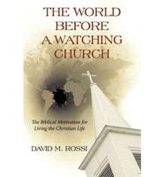 The World Before a Watching Church: The Biblical Motivation for Living the Christian Life