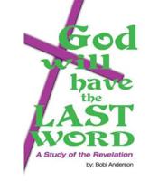 God Will Have the Last Word: A Study of the Revelation