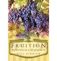 Fruition - Reflections on a Life Grafted-In