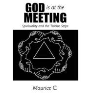 God Is at the Meeting: Spirituality and the Twelve Steps