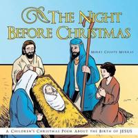 The Night before Christmas: A Children's Christmas Poem about the Birth of Jesus.