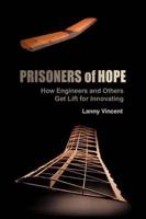 Prisoners of Hope: How Engineers and Others Get Lift for Innovating