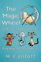 The Magic Wheel: And the Adventures of Ding-How, Ah-So, and Mi-Tu