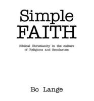 Simple Faith: Biblical Christianity in the Culture of Religions and Secularism