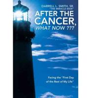 After the Cancer, What Now: Facing the First Day of the Rest of My Life