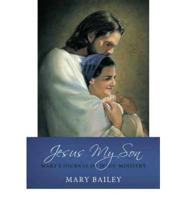 Jesus My Son: Mary's Journal of Jesus' Ministry