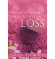 Healing Strength: Loss: Recognizing Loss in Your Life and Overcoming It