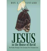 Jesus in the House of David: The Psalms Through a New Covenant/New Testament Lens