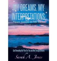 My Dreams, My Interpretations: Night Visions in My Head Volume 2 God Revealing His Plan for You and Me Through Dreams