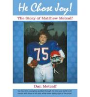 He Chose Joy!: The Story of Matthew Metcalf