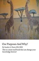 Our Purposes and Why?: This Is a Must Read Book That Could Change You for Life!