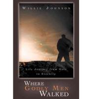 Where Godly Men Walked: Life Journey from Here to Eternity
