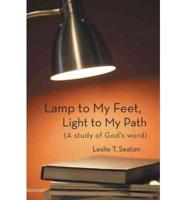 Lamp to My Feet, Light to My Path (a Study of God's Word)