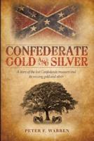 Confederate Gold and Silver: A Story of the Lost Confederate Treasury and Its Missing Gold and Silver
