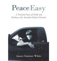 Peace Easy: A Personal Story of Faith and Dealing with Attention Deficit Disorder