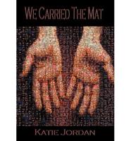 We Carried the Mat: My Faith Journey as a Primary Caregiver ...and How a Community Made All the Difference