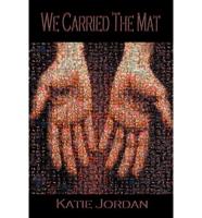 We Carried the Mat: My Faith Journey as a Primary Caregiver ...and How a Community Made All the Difference