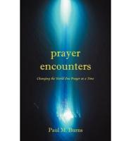 Prayer Encounters: Changing the World One Prayer at a Time