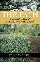 The Path: A Journal, a Memoir, a Walk Through the Gospels