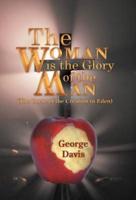 The Woman Is the Glory of the Man: (The Curse of the Creation in Eden)