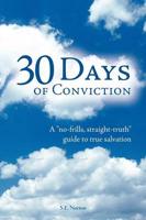 30 Days of Conviction: A "No Frills" "Straight Truth" Guide to True Salvation