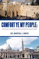 Comfort Ye My People: The Church's Mandate Toward Israel and the Jewish People