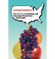 Ultimate Harvest: Five F.A.C.T.S. on Fruitfulness and How to Grow the American Church Again!