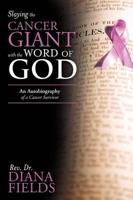 Slaying the Cancer Giant with the Word of God: An Autobiography of a Cancer Survivor