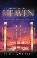 Conversations in Heaven: The Amazing Journey of Five Unique Heavenly Beings