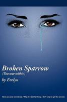 Broken Sparrow (the War Within): Have You Ever Wondered, "Why Do I Do the Things I Do?" Only to Get the Answer.