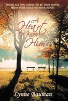 A Heart to Know Him: When All You Know to Be True Moves from Your Head to Your Heart