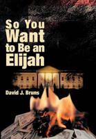 So You Want to Be an Elijah