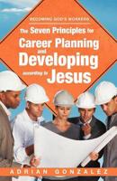 The Seven Principles for Career Planning and Developing According to Jesus: Becoming God's Workers