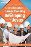 The Seven Principles for Career Planning and Developing According to Jesus: Becoming God's Workers