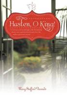 Hasten, O King!: A Woman's Journey Through a Life-Threatening Illness, and Inspiring Devotionals from the Author's Personal Journal