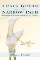Trail Guide for the Narrow Path: How to Live an Abundant, Blessed Life as a Christian