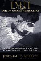 DUI-Destiny Under the Influence: How Satan Is Attempting to Turn God's Glorious Bride Into a Drunken Harlot