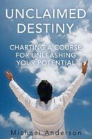 Unclaimed Destiny: Charting a Course for Unleashing Your Potential