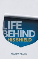 Life Behind His Shield: A Daughter's Life with Her Father, a Police Officer